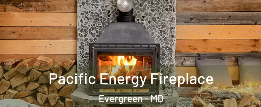 Pacific Energy Fireplace Evergreen - MD