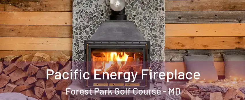 Pacific Energy Fireplace Forest Park Golf Course - MD