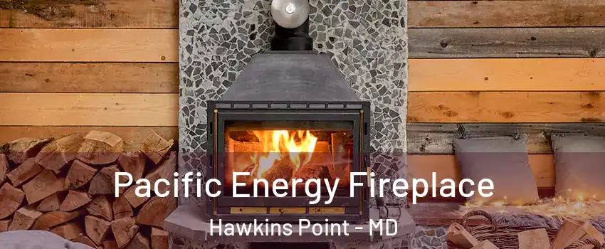 Pacific Energy Fireplace Hawkins Point - MD