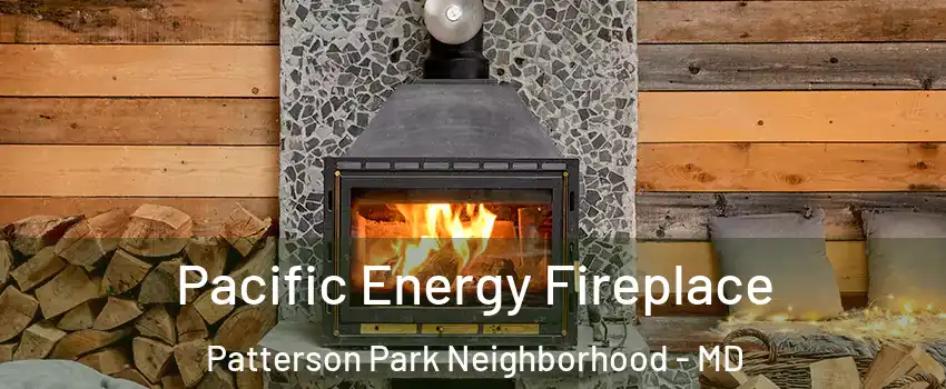 Pacific Energy Fireplace Patterson Park Neighborhood - MD