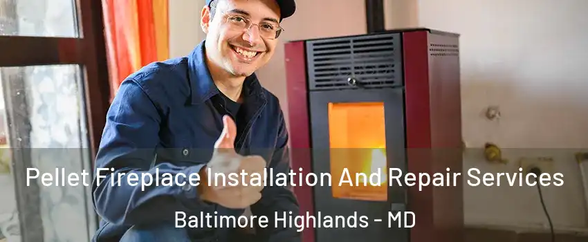 Pellet Fireplace Installation And Repair Services Baltimore Highlands - MD