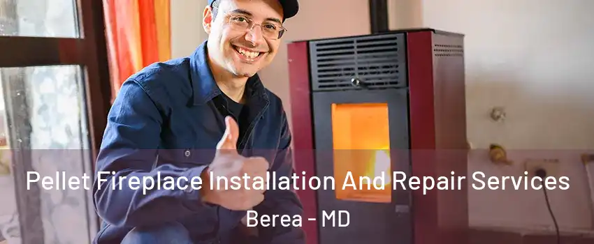 Pellet Fireplace Installation And Repair Services Berea - MD