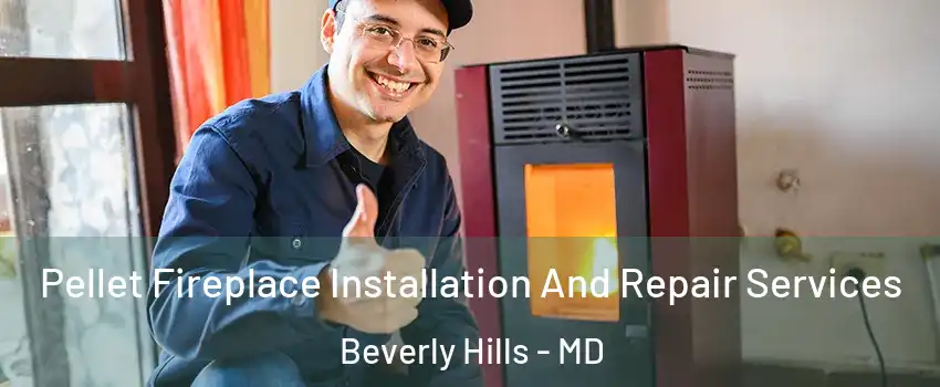 Pellet Fireplace Installation And Repair Services Beverly Hills - MD