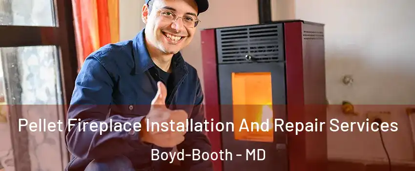 Pellet Fireplace Installation And Repair Services Boyd-Booth - MD