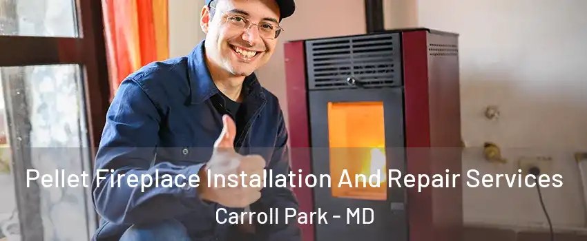 Pellet Fireplace Installation And Repair Services Carroll Park - MD