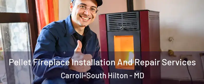 Pellet Fireplace Installation And Repair Services Carroll-South Hilton - MD
