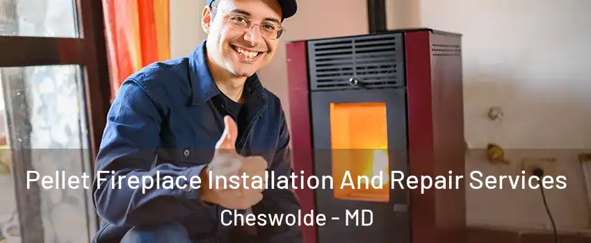 Pellet Fireplace Installation And Repair Services Cheswolde - MD