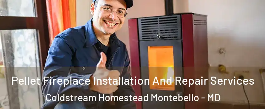 Pellet Fireplace Installation And Repair Services Coldstream Homestead Montebello - MD