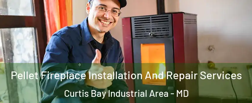 Pellet Fireplace Installation And Repair Services Curtis Bay Industrial Area - MD