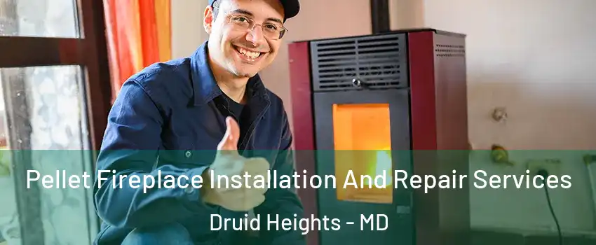 Pellet Fireplace Installation And Repair Services Druid Heights - MD