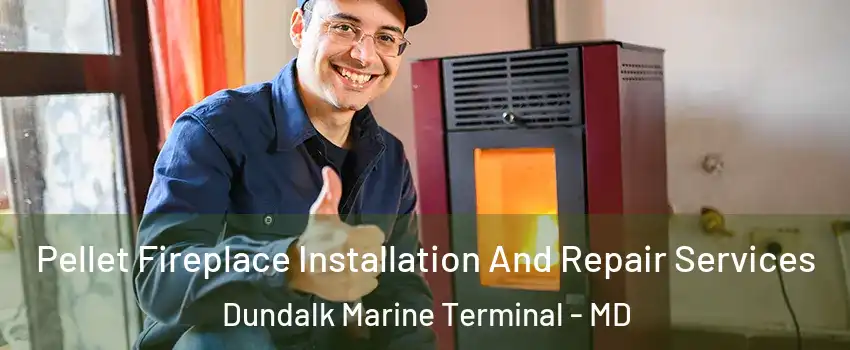 Pellet Fireplace Installation And Repair Services Dundalk Marine Terminal - MD
