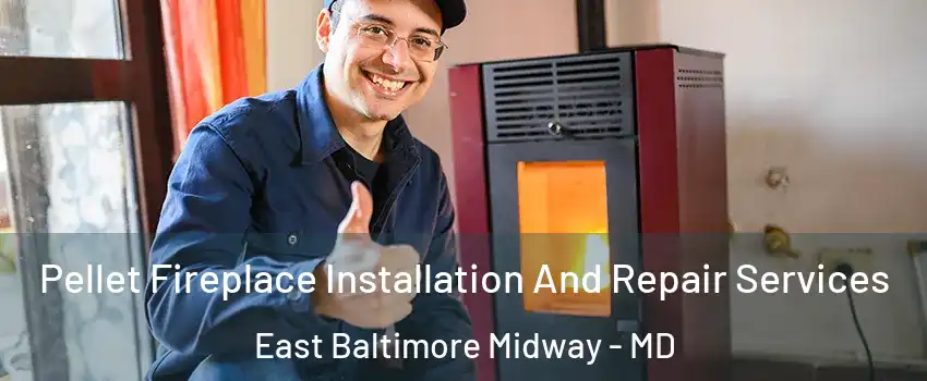 Pellet Fireplace Installation And Repair Services East Baltimore Midway - MD