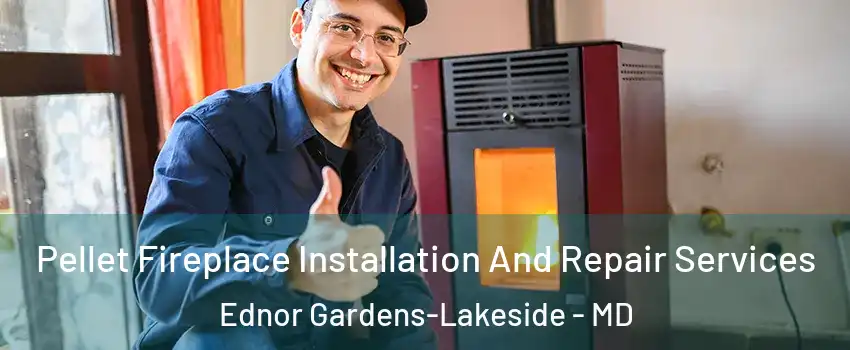 Pellet Fireplace Installation And Repair Services Ednor Gardens-Lakeside - MD