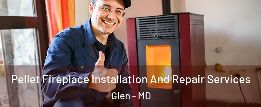 Pellet Fireplace Installation And Repair Services Glen - MD