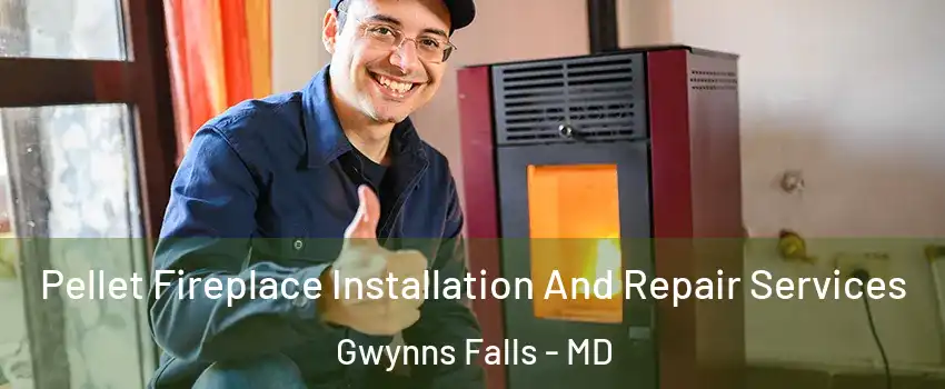 Pellet Fireplace Installation And Repair Services Gwynns Falls - MD