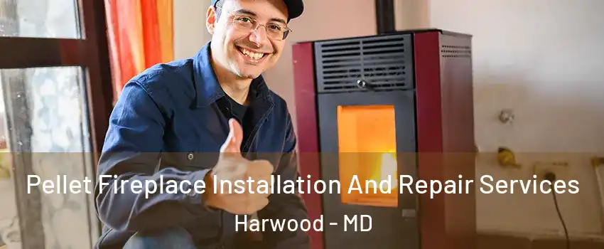 Pellet Fireplace Installation And Repair Services Harwood - MD