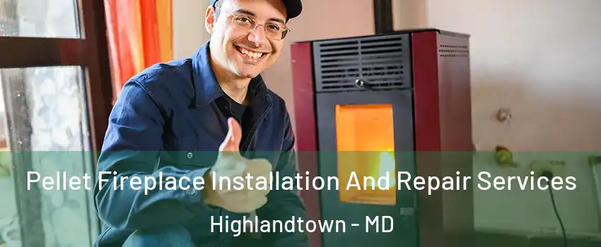 Pellet Fireplace Installation And Repair Services Highlandtown - MD