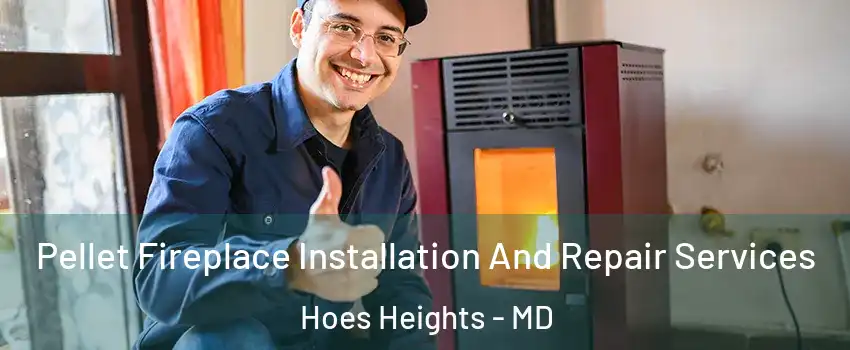 Pellet Fireplace Installation And Repair Services Hoes Heights - MD