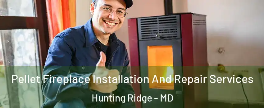 Pellet Fireplace Installation And Repair Services Hunting Ridge - MD