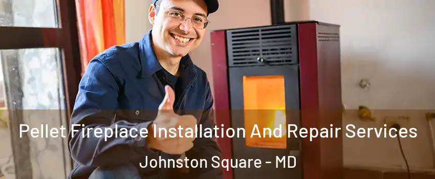 Pellet Fireplace Installation And Repair Services Johnston Square - MD