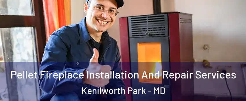 Pellet Fireplace Installation And Repair Services Kenilworth Park - MD