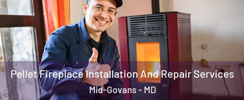 Pellet Fireplace Installation And Repair Services Mid-Govans - MD