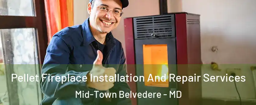 Pellet Fireplace Installation And Repair Services Mid-Town Belvedere - MD