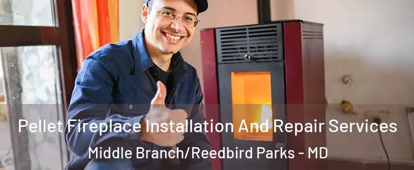 Pellet Fireplace Installation And Repair Services Middle Branch/Reedbird Parks - MD
