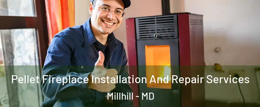 Pellet Fireplace Installation And Repair Services Millhill - MD