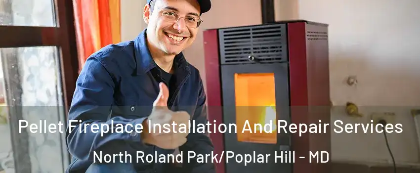 Pellet Fireplace Installation And Repair Services North Roland Park/Poplar Hill - MD