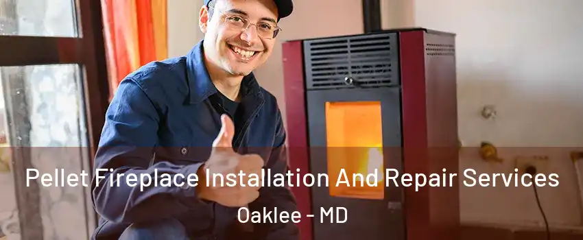 Pellet Fireplace Installation And Repair Services Oaklee - MD