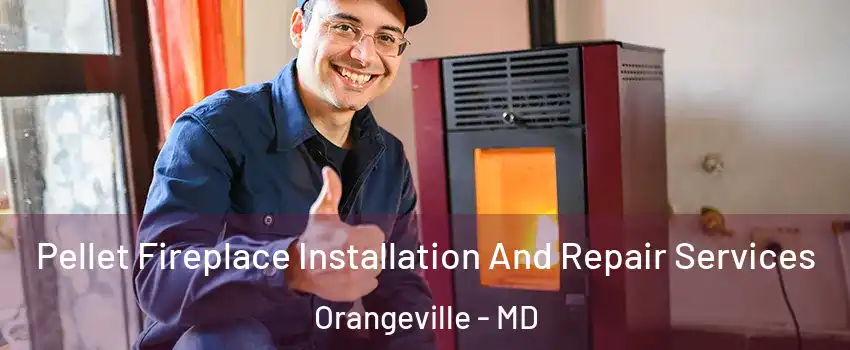 Pellet Fireplace Installation And Repair Services Orangeville - MD