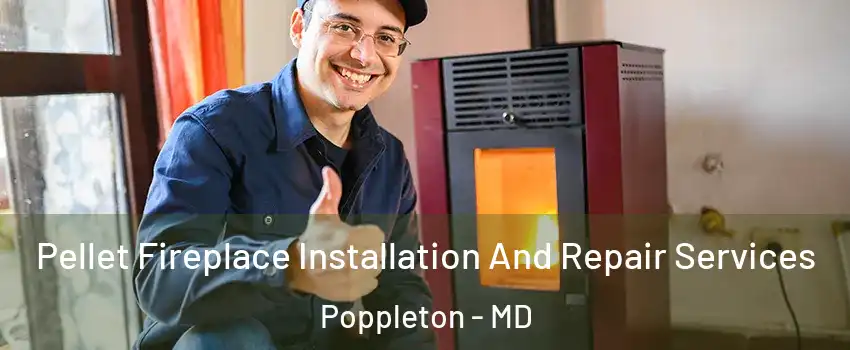 Pellet Fireplace Installation And Repair Services Poppleton - MD
