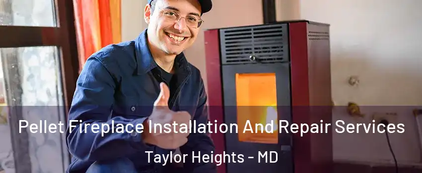 Pellet Fireplace Installation And Repair Services Taylor Heights - MD