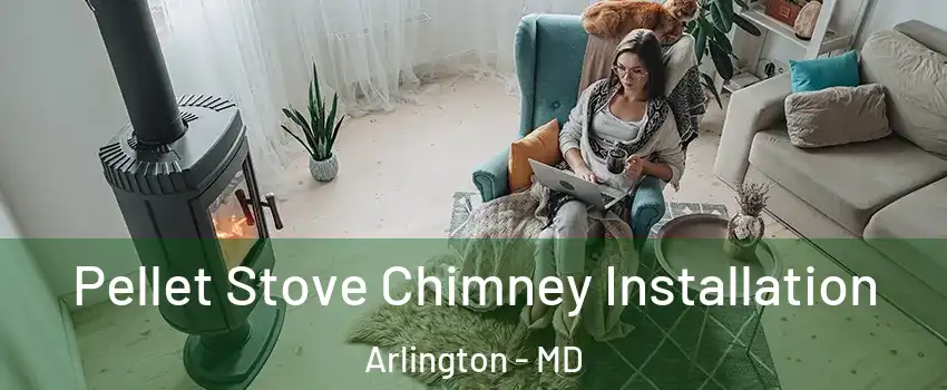 Pellet Stove Chimney Installation Arlington - MD
