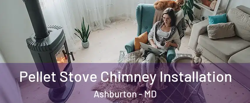 Pellet Stove Chimney Installation Ashburton - MD