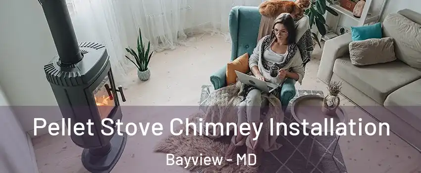 Pellet Stove Chimney Installation Bayview - MD