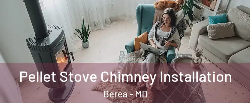 Pellet Stove Chimney Installation Berea - MD