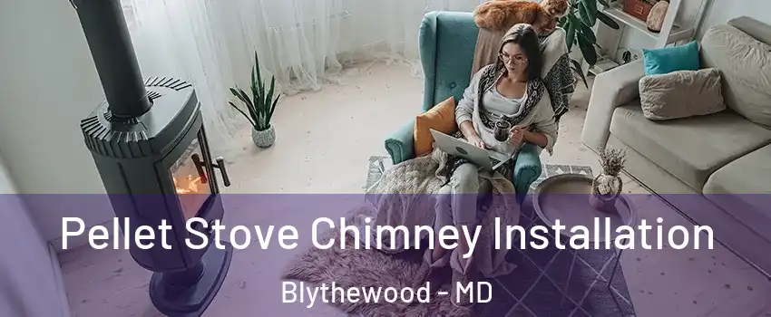 Pellet Stove Chimney Installation Blythewood - MD