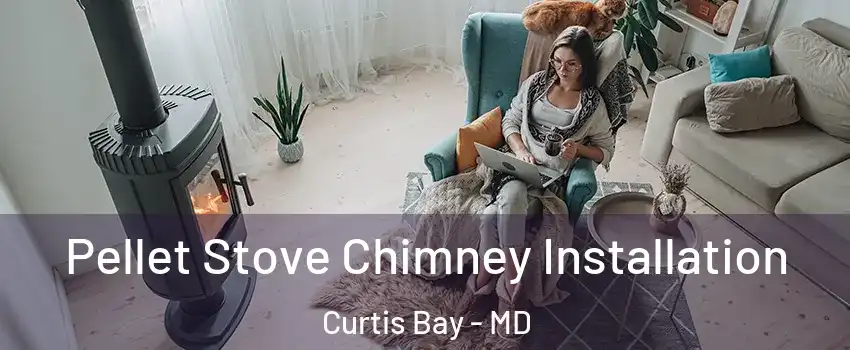 Pellet Stove Chimney Installation Curtis Bay - MD