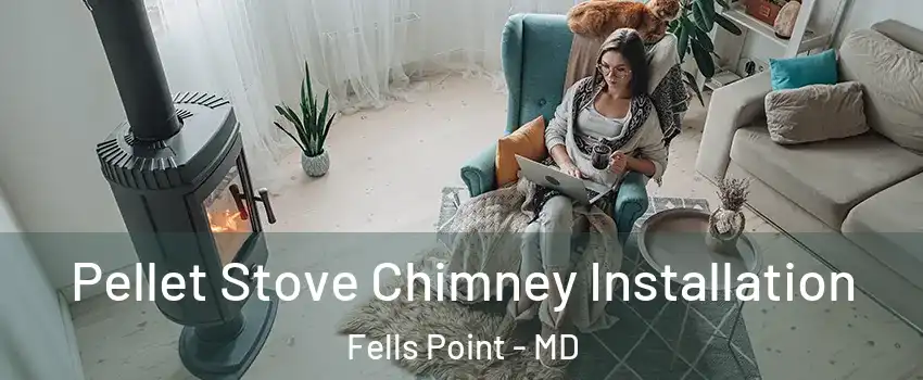 Pellet Stove Chimney Installation Fells Point - MD