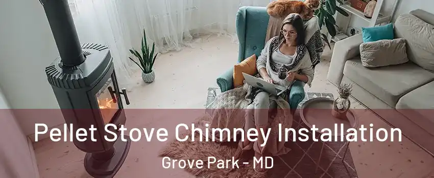 Pellet Stove Chimney Installation Grove Park - MD