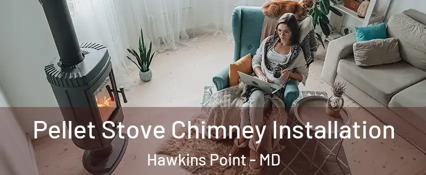 Pellet Stove Chimney Installation Hawkins Point - MD