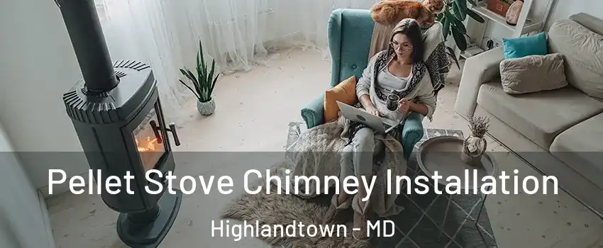Pellet Stove Chimney Installation Highlandtown - MD