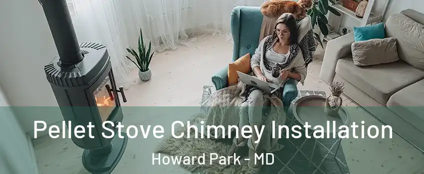 Pellet Stove Chimney Installation Howard Park - MD