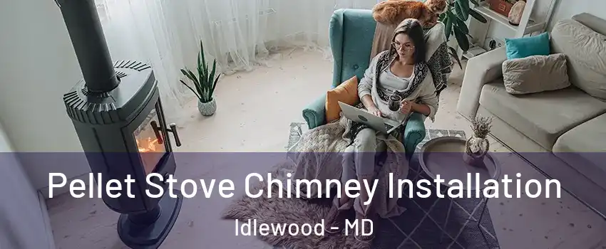 Pellet Stove Chimney Installation Idlewood - MD