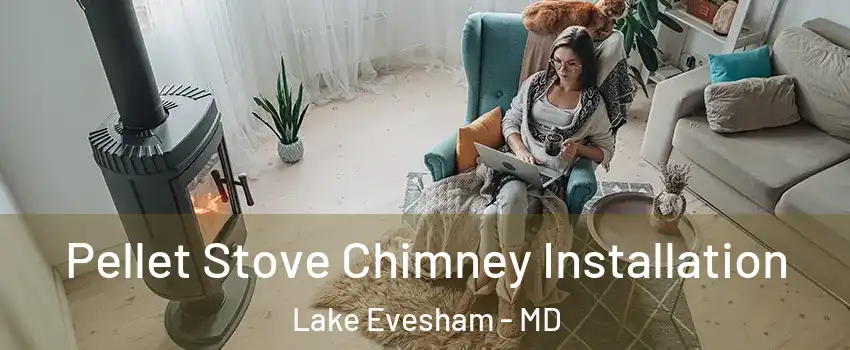 Pellet Stove Chimney Installation Lake Evesham - MD
