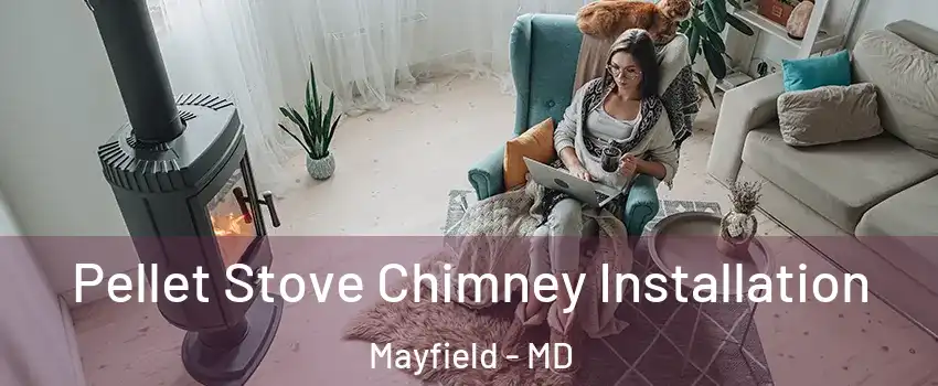 Pellet Stove Chimney Installation Mayfield - MD