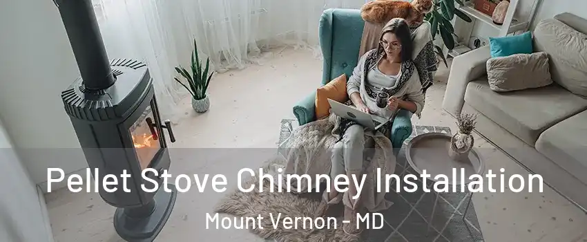 Pellet Stove Chimney Installation Mount Vernon - MD