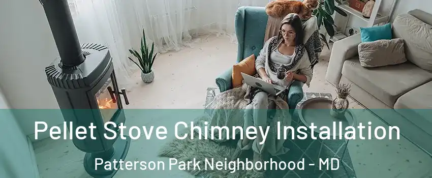 Pellet Stove Chimney Installation Patterson Park Neighborhood - MD